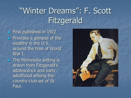 “Winter Dreams”: F. Scott Fitzgerald First published in 1922 First published in 1922 Provides a glimpse of the wealthy in the U.S. around the time of World.