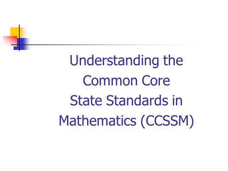 Understanding the Common Core State Standards in Mathematics (CCSSM)