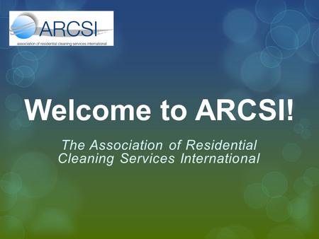 Welcome to ARCSI! The Association of Residential Cleaning Services International.