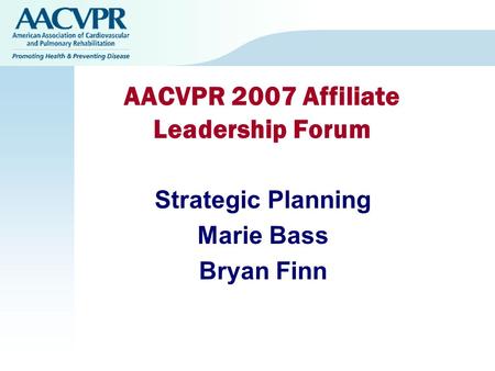 AACVPR 2007 Affiliate Leadership Forum Strategic Planning Marie Bass Bryan Finn.