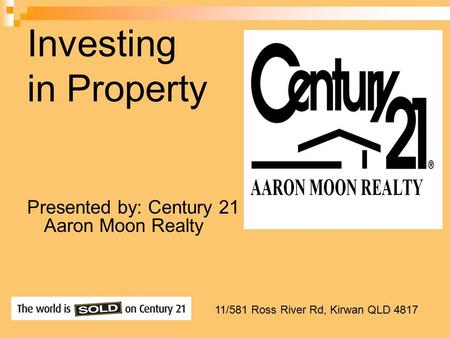Investing in Property Presented by: Century 21 Aaron Moon Realty 11/581 Ross River Rd, Kirwan QLD 4817.