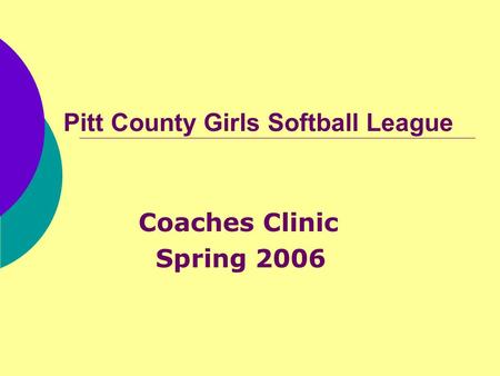 Pitt County Girls Softball League Coaches Clinic Spring 2006.