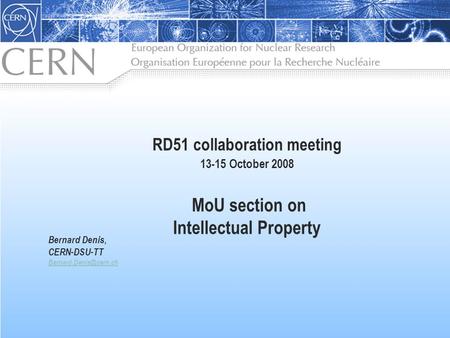 RD51 collaboration meeting 13-15 October 2008 MoU section on Intellectual Property Bernard Denis, CERN-DSU-TT