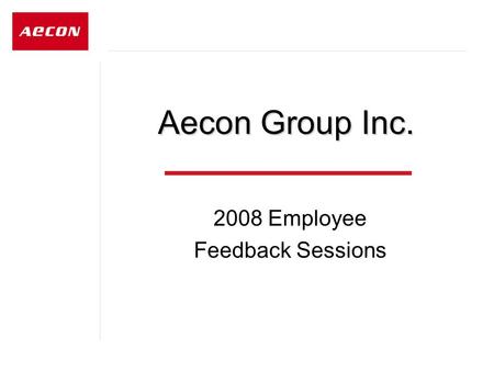 Aecon Group Inc. 2008 Employee Feedback Sessions.