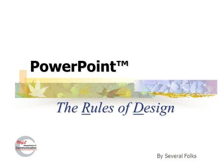 PowerPoint™ The Rules of Design By Several Folks.