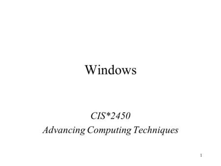 1 Windows CIS*2450 Advancing Computing Techniques.