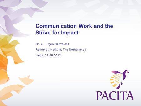 Communication Work and the Strive for Impact Dr. ir. Jurgen Ganzevles Rathenau Institute, The Netherlands Liège, 27.06.2012.