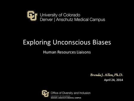 Exploring Unconscious Biases Human Resources Liaisons Brenda J. Allen, Ph.D. April 24, 2014.