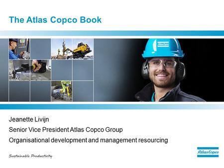 The Atlas Copco Book Jeanette Livijn Senior Vice President Atlas Copco Group Organisational development and management resourcing.