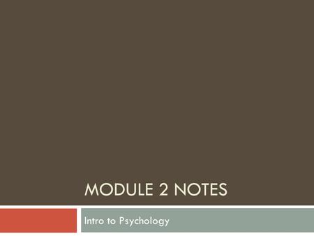 MODULE 2 NOTES Intro to Psychology. Psychological Perspectives  Method of classifying a collection of ideas  Also called “schools of thought”  Also.