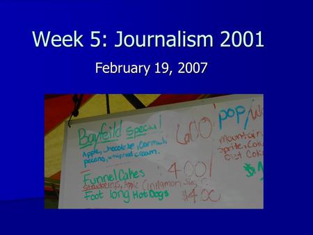 Week 5: Journalism 2001 February 19, 2007. Find the misspellings…… 1. Bayfeild 2. Strawberrys 3. Both!