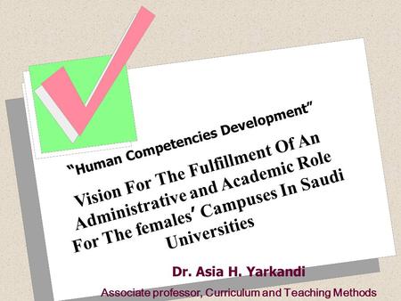 1 “ Human Competencies Development” Vision For The Fulfillment Of An Administrative and Academic Role For The females ’ Campuses In Saudi Universities.