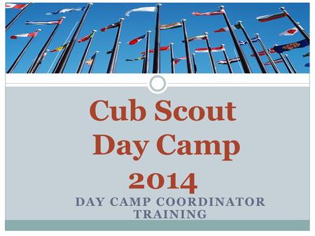 DAY CAMP COORDINATOR TRAINING Cub Scout Day Camp 2014.