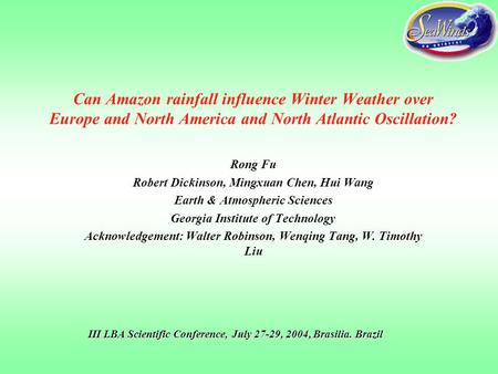 Can Amazon rainfall influence Winter Weather over Europe and North America and North Atlantic Oscillation? Rong Fu Robert Dickinson, Mingxuan Chen, Hui.