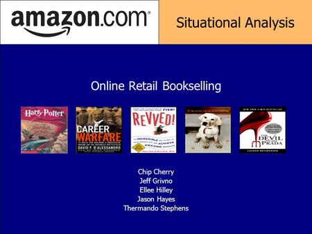Chip Cherry Jeff Grivno Ellee Hilley Jason Hayes Thermando Stephens Online Retail Bookselling Situational Analysis.