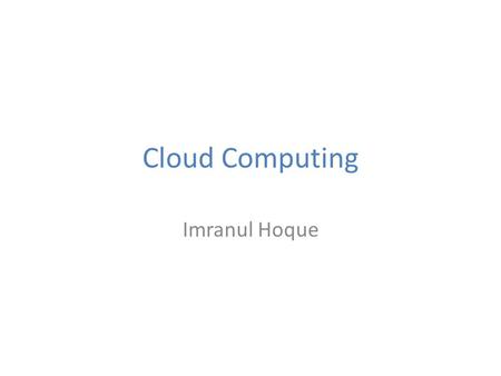 Cloud Computing Imranul Hoque. Today’s Cloud Computing.