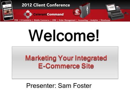 Welcome! Presenter: Sam Foster. Major Topics To Be Covered In This Presentation Content Management System Amazon and eBay Integration Shopping Networks.
