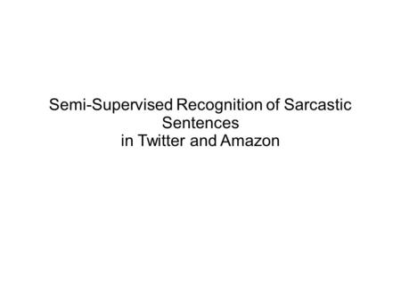 Problem Semi supervised sarcasm identification using SASI