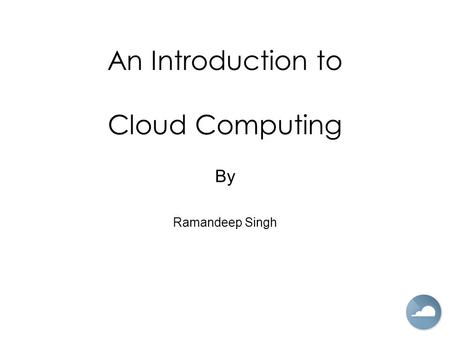 An Introduction to Cloud Computing By Ramandeep Singh.