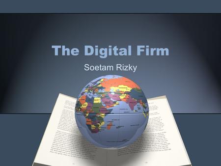 The Digital Firm Soetam Rizky. Before we start…… Organization and IS ? IT implications for organizations ? Consideration while implementing IS : –Resistancy.