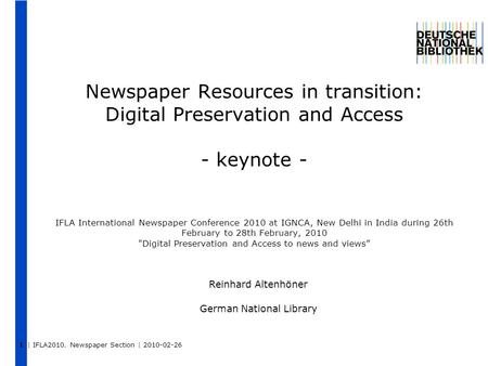 | IFLA2010. Newspaper Section | 2010-02-26 Newspaper Resources in transition: Digital Preservation and Access - keynote - IFLA International Newspaper.