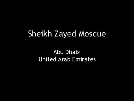 Sheikh Zayed Mosque Abu Dhabi United Arab Emirates.