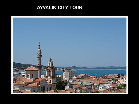 AYVALIK CITY TOUR. HISTORICAL HOUSES AND STREETS OF AYVALIK.