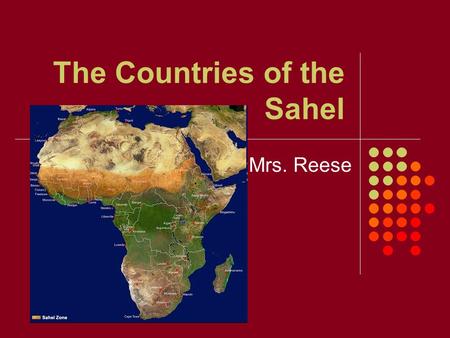 The Countries of the Sahel Mrs. Reese. The Sahel Means “Border” Overgrazing + Drought = Desertification.