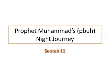 Prophet Muhammad’s (pbuh) Night Journey. One night the Prophet was awoken from his sleep by the Archangel Jibril, who led him to the door of al-Masjid.