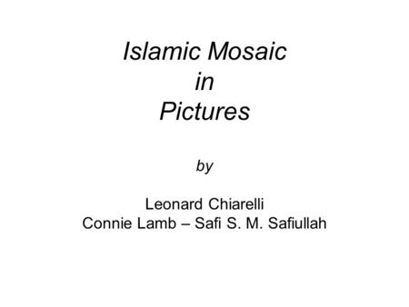 Islamic Mosaic in Pictures by Leonard Chiarelli Connie Lamb – Safi S. M. Safiullah.