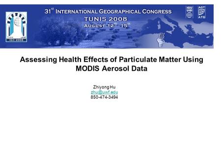 Assessing Health Effects of Particulate Matter Using MODIS Aerosol Data Zhiyong Hu 850-474-3494.