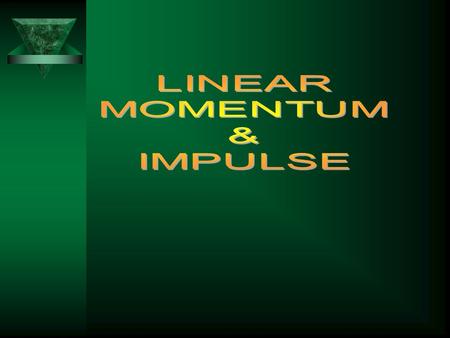 (Linear) Momentum, p ● is mass times velocity p = m  v vector! ● (p) = kg m/s ► a 1 kg object moving at 1000 m/s has the same momentum as a 1000 kg object.