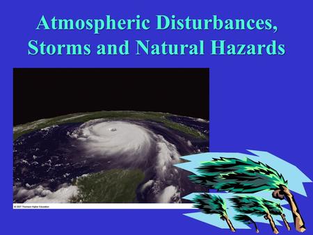Atmospheric Disturbances, Storms and Natural Hazards