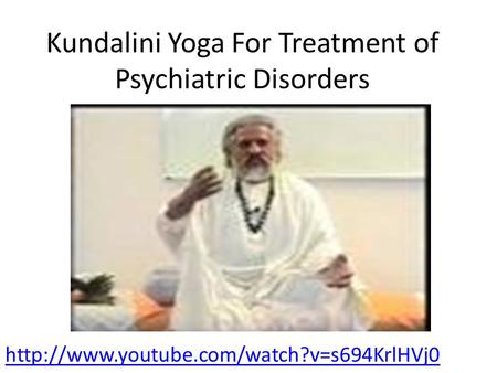 Kundalini Yoga For Treatment of Psychiatric Disorders