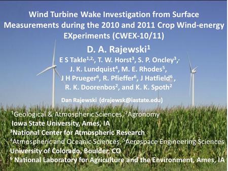 Wind Turbine Wake Investigation from Surface Measurements during the 2010 and 2011 Crop Wind-energy EXperiments (CWEX-10/11) D. A. Rajewski 1 E S Takle.