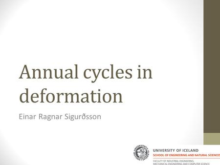 Annual cycles in deformation Einar Ragnar Sigurðsson.