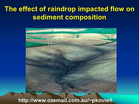 The effect of raindrop impacted flow on sediment composition.