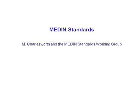 MEDIN Standards M. Charlesworth and the MEDIN Standards Working Group.