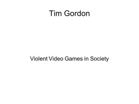 Tim Gordon Violent Video Games in Society. Overview Multiple interpretations of the research Computers as teachers.