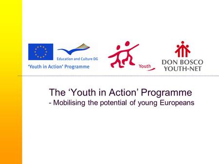 The ‘Youth in Action’ Programme - Mobilising the potential of young Europeans.