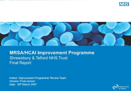 MRSA/HCAI Improvement Programme 1 Author: Improvement Programme Review Team Version: Final version Date: 30 th March 2007 MRSA/HCAI Improvement Programme.