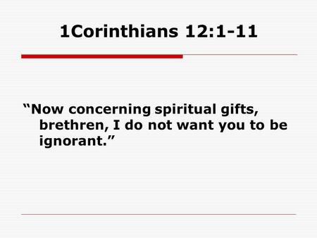 1Corinthians 12:1-11 “Now concerning spiritual gifts, brethren, I do not want you to be ignorant.”
