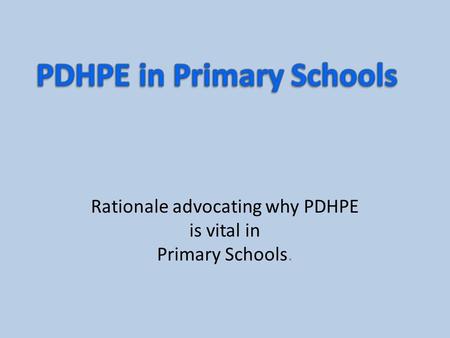 Rationale advocating why PDHPE is vital in Primary Schools.