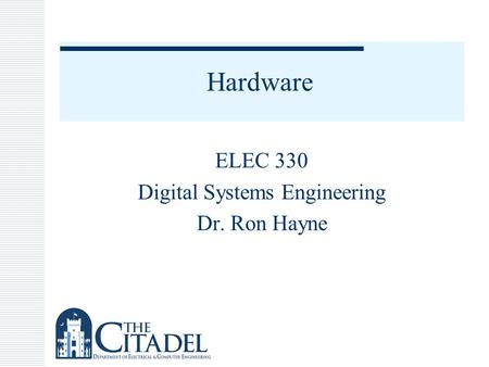 ELEC 330 Digital Systems Engineering Dr. Ron Hayne