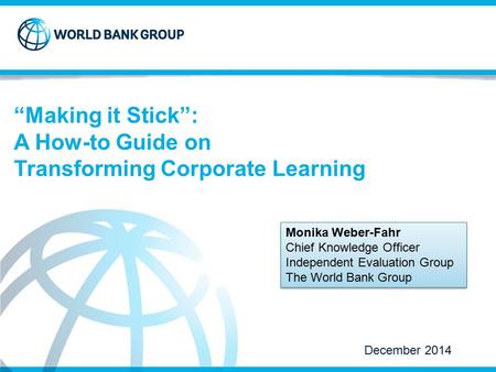 Strictly Confidential © 2014 “Making it Stick”: A How-to Guide on Transforming Corporate Learning December 2014 Monika Weber-Fahr Chief Knowledge Officer.