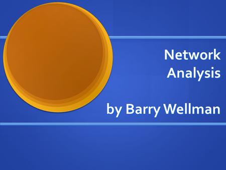 Network Analysis by Barry Wellman. Three Ways to Look at Reality Categories Categories All Possess One or More Properties as an Aggregate of Individuals.