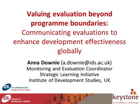 Valuing evaluation beyond programme boundaries: Communicating evaluations to enhance development effectiveness globally Anna Downie