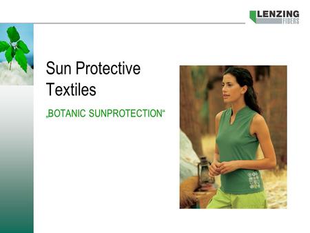 Sun Protective Textiles „BOTANIC SUNPROTECTION“. 08-05-2009 | 2 Why?  Because of changes in recreational behavior, dermatologists indicate a considerable.