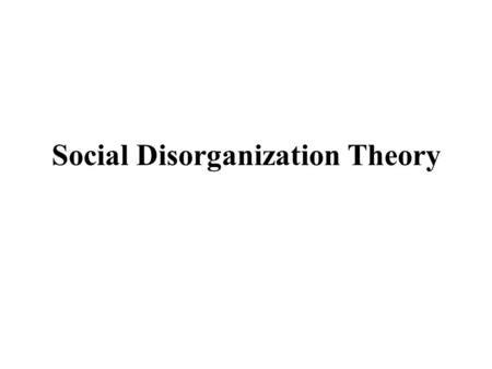 Social Disorganization Theory. Understanding the Spatial Distribution of Crime Why do crime rates differ from place to place within a city?