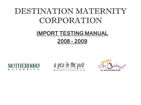 DESTINATION MATERNITY CORPORATION IMPORT TESTING MANUAL 2008 - 2009.